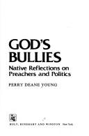 Cover of: God's bullies: native reflections on preachers and politics