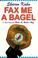 Cover of: Fax me a bagel