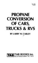 Cover of: Propane conversion of cars, trucks & RVs by Larry W. Carley