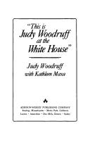 Cover of: "This is Judy Woodruff at the White House"