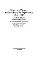 Westering women and the frontier experience, 1800-1915 by Sandra L. Myres