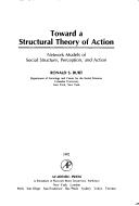 Cover of: Toward a structural theory of action: network models of social structure, perception, and action