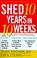 Cover of: Shed 10 Years in 10 Weeks