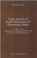 Cover of: Legal aspects of trade preferences for developing states: a study in the influence of development needs on the evolution of international law