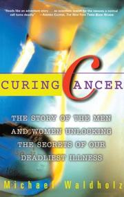 Cover of: CURING CANCER: The Story of the Men and Women Unlocking the Secrets of our Deadliest Illness