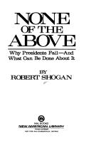 Cover of: None of the above: why presidents fail--and what can be done about it