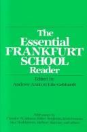 Cover of: The Essential Frankfurt school reader by edited by Andrew Arato & Eike Gebhardt ; introduction by Paul Piccone.
