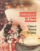 Cover of: Beertown blazes: a century of Milwaukee firefighting