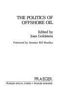 The Politics of offshore oil by Joan Goldstein