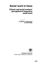 Cover of: Social work in focus: clients' and social workers' perceptions in long-term social work