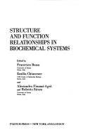 Cover of: Structure and function relationships in biochemical systems by (proceedings of a symposium on structure-function relationships in biochemical systems, celebrating the 75th birthday of Alessandro Rossi Fanelli, held September 28-30, 1981, at the Accademia Nazionale dei Lincei, in Rome, Italy) ; edited by Francesco Bossa ... (et al.).