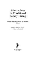 Cover of: Alternatives to traditional family living by Harriet Gross and Marvin B. Sussman, editors.