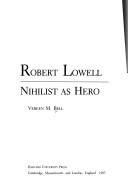 Cover of: Robert Lowell, nihilist as hero | Vereen M. Bell