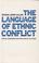 Cover of: The language of ethnic conflict