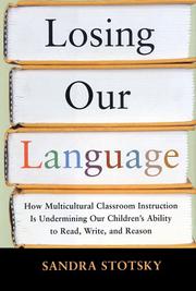 Cover of: Losing our language: how multicultural classroom instruction is undermining our children's ability to read, write, and reason