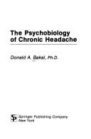 The psychobiology of chronic headache by Donald A. Bakal