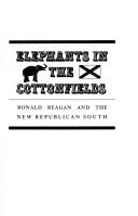 Cover of: Elephants in the cottonfields: Ronald Reagan and the new Republican South