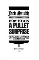 Cover of: How to win a Pullet Surprise: the pleasures and pitfalls of our language