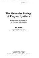 Cover of: The molecular biology of enzyme synthesis: regulatory mechanisms of enzyme adaptation