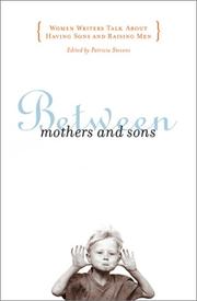 Cover of: BETWEEN MOTHERS AND SONS: Women Writers Talk About Having Sons and Raising Men