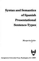 Syntax and semantics of Spanish presentational sentence-types by Margarita Suñer