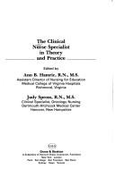 Cover of: The Clinical nurse specialist in theory and practice by edited by Ann B. Hamric, Judy Spross.