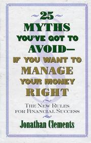 Cover of: 25 MYTHS YOU'VE GOT TO AVOID--IF YOU WANT TO MANAGE YOUR MONEY RIGHT by Jonathan Clements