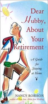 Cover of: Dear hubby, about your retirement: a guide for staying at home