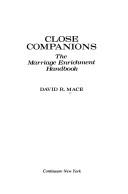 Cover of: Close companions: the marriage enrichment handbook