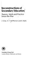 Cover of: Reconstructions of secondary education: theory, myth and practice since the war