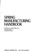 Cover of: Spring manufacturing handbook by Harold Carlson, Harold Carlson