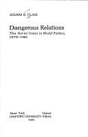 Cover of: Dangerous relations: the Soviet Union in world politics, 1970-1982