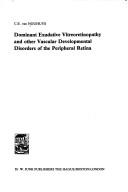 Dominant exudative vitreoretinopathy and other vascular developmental disorders of the peripheral retina by C. E. van Nouhuys