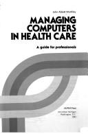 Cover of: Managing computers in health care by John Abbott Worthley, John Abbott Worthley