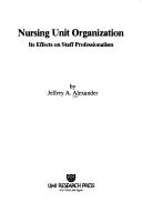 Cover of: Nursing unit organization, its effect on staff professionalism