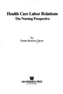 Cover of: Health care labor relations by Susan Rawson Zacur