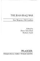 Cover of: The Iran-Iraq war: new weapons, old conflicts