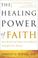 Cover of: The Healing Power of Faith