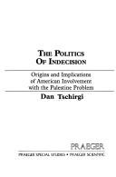 Cover of: The politics of indecision by Dan Tschirgi