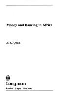 Money and banking in Africa by J. K. Onoh