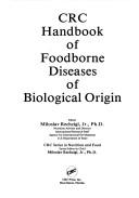 Cover of: CRC handbook of foodborne diseases of biological origin by editor, Miloslav Rechcígl, Jr.