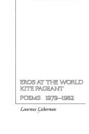 Cover of: Eros at the world kite pageant: poems 1979-1982