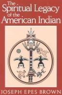 The spiritual legacy of the American Indian by Joseph Epes Brown