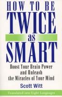 Cover of: How to be twice as smart: boosting your brainpower and unleashing the miracles of your mind