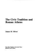 Cover of: The civic tradition and Roman Athens by James Henry Oliver