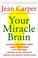 Cover of: Your Miracle Brain