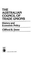 The Australian Council of Trade Unions by Clifford B. Donn