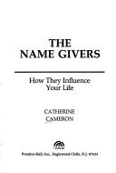 Cover of: The name-givers: how they influence your life