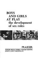 Cover of: Boys and girls at play: the development of sex roles