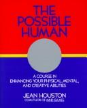 Cover of: The possible human: a course in extending your physical, mental, and creative abilities